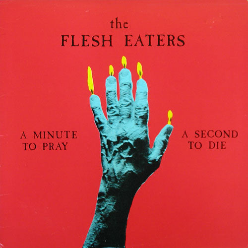 THE FLESH EATERS - A MINUTE TO PRAY A SECOND TO DIE