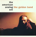 THE AMERICAN ANALOG SET - THE GOLDEN BAND