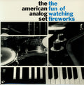 THE AMERICAN ANALOG SET - THE FUN OF WATCHING FIREWORKS
