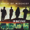 SOULS OF MISCHIEF - NO MAN'S LAND