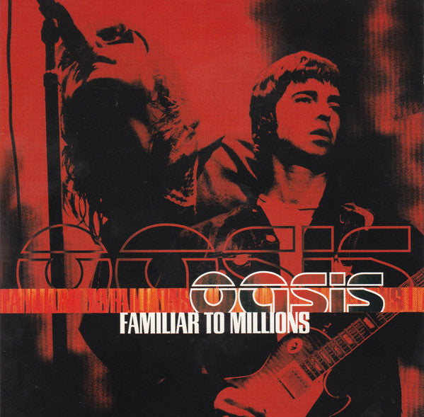 OASIS - FAMILIAR TO MILLIONS