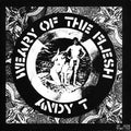 ANDY T - WEARY OF THE FLESH