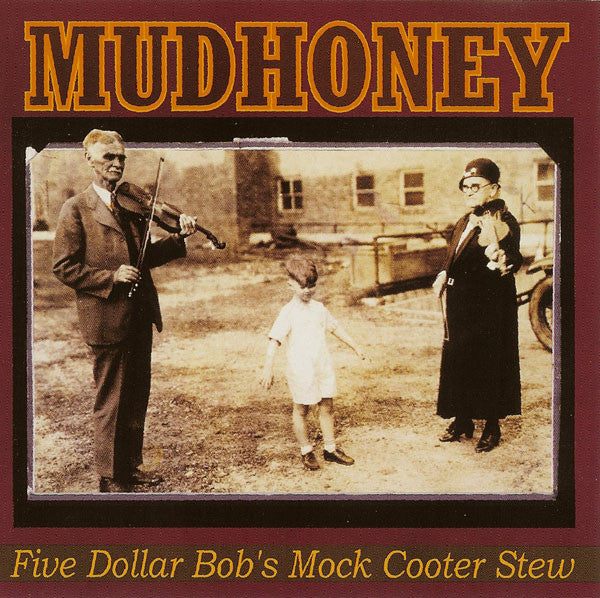MUDHONEY - FIVE DOLLAR BOB'S MOCK COOTER STEW