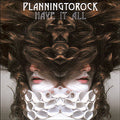 PLANNINGTOROCK - HAVE IT ALL