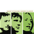 SAINT ETIENNE - GOOD HUMOR