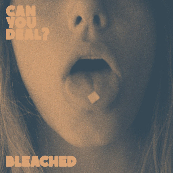 BLEACHED - CAN YOU DEAL?