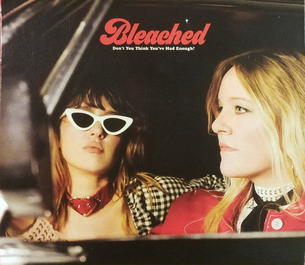 BLEACHED - DONÈT YOU THINK YOUÈVE HAD ENOUGH
