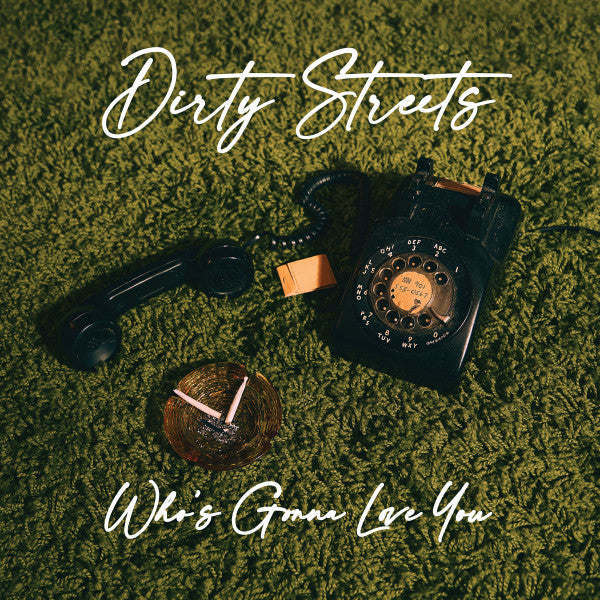 DIRTY STREETS - WHOS GONNA LOVE YOU?