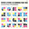 SWEEPING PROMISES - GOOD LIVING IS COMING FOR YOU