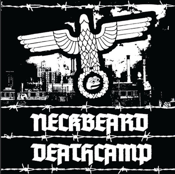 NECKBEARD DEATHCAMP - WHITE NATIONALISM IS FOR BASEM