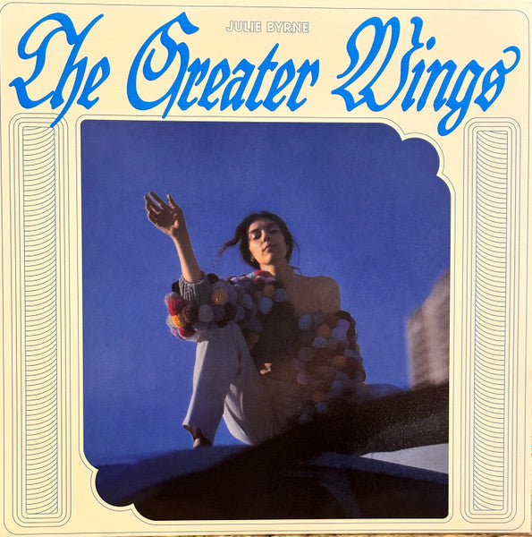 JULIE BYRNE - THE GREATER WINGS