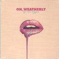 OH, WEATHERLY - LIPS LIKE OXYGEN