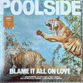 POOLSIDE - BLAME IT ALL ON LOVE