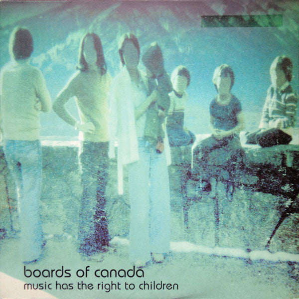 BOARDS OF CANADA - MUSIC HAS THE RIGHT TO CHILDREN