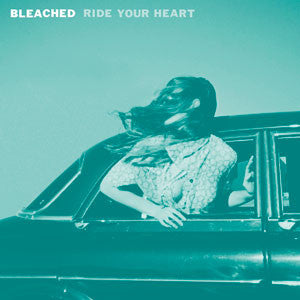 BLEACHED - RIDE YOUR HEART