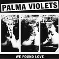 PALMA VIOLETS - WE FOUND LOVE