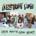 DESTROY BOYS - OPEN MOUTH, OPEN HEART