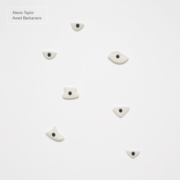 ALEXIS TAYLOR - AWAIT BARBARIANS