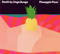 DEATH BY UNGA BUNGA - PINEAPPLE PIZZA