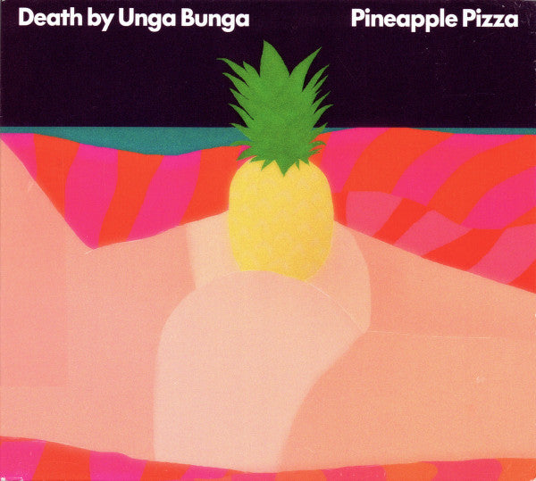 DEATH BY UNGA BUNGA - PINEAPPLE PIZZA