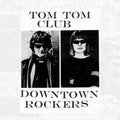 TOM TOM CLUB - DOWNTOWN ROCKERS
