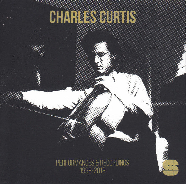 CHARLES CURTIS - PERFORMANCES & RECORDINGS 1998-2018