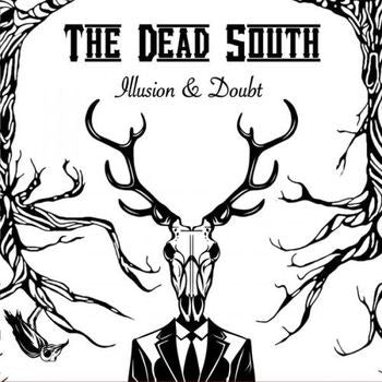 THE DEAD SOUTH - ILLUSION & DOUBT