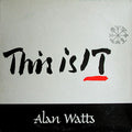 ALAN WATTS - THIS IS IT!