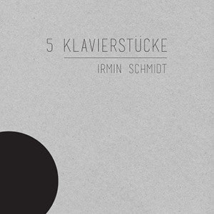 IRMIN SCHMIDT - 5 Klavierstücke