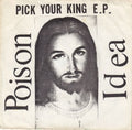 POISON IDEA - PICK YOUR KING