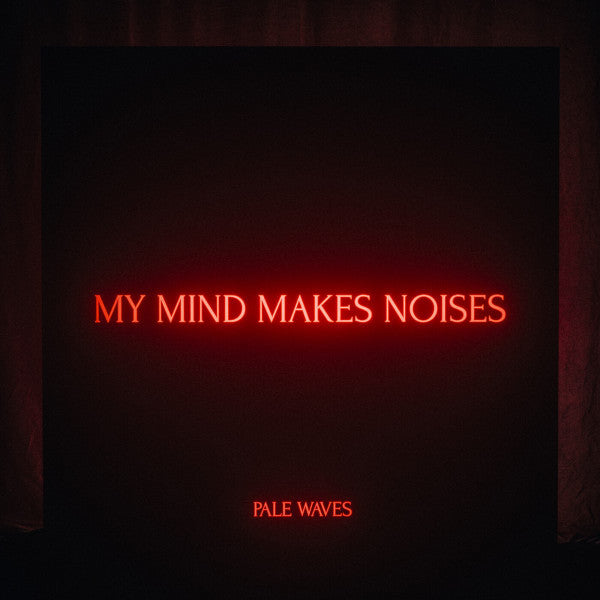 PALE WAVES - MY MIND MAKES NOISES