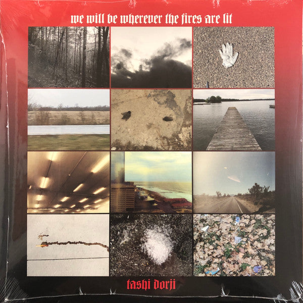 TASHI DORJI - WE WILL BE WHEREVER THE FIRES ARE LIT
