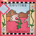 ROUTINE - AND OTHER THINGS