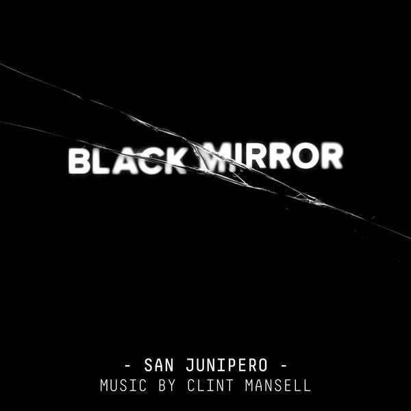 CLINT MANSELL - BLACK MIRROR: SAN JUNIPERO (ORIGINAL SCORE)