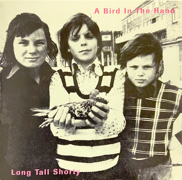 LONG TALL SHORTY - A Bird In The Hand