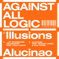 AGAINST ALL LOGIC - ILLUSIONS OF SHAMELESS ABUNDANCE/ALUCINAO