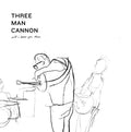 Three Man Cannon - Will I Know You Then