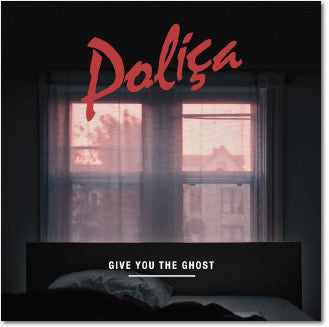 POLICA - GIVE YOU THE GHOST