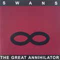 SWANS - THE GREAT ANNIHILATOR (REMASTERED)