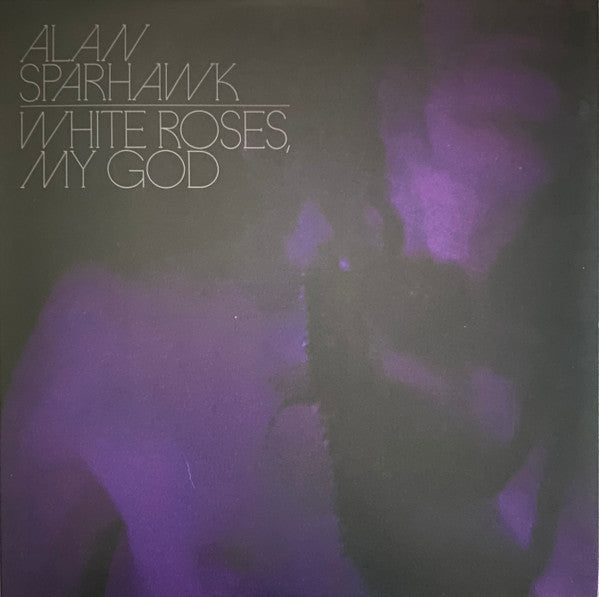 ALAN SPARHAWK - WHITE ROSES, MY GOD
