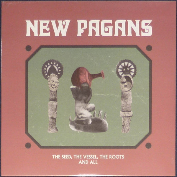 NEW PAGANS - SEED THE VESSEL THE ROOTS AN